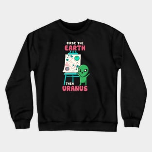 First The Earth Then Uranus by Tobe Fonseca Crewneck Sweatshirt